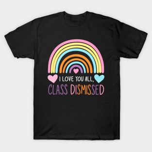 i love you all, class dismissed T-Shirt